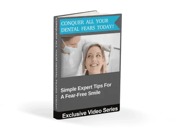 Bonus #4: CONQUER ALL YOUR DENTAL FEARS TODAY